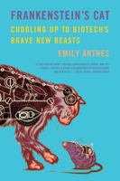 Frankenstein's Cat: Cuddling Up to Biotech's Brave New Beasts 0374158592 Book Cover