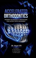 ACCELERATED ORTHODONTICS: MODERN TECHNIQUES & INNOVATIONS FOR FASTER TOOTH MOVEMENT B0H2WWS12C Book Cover