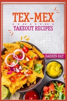 Tex-Mex Takeout Recipes: Homemade Tex-Mex Recipes You Should Try 3986539123 Book Cover