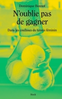N'Oublie Pas de Gagner: Dans Les Coulisses Du Tennis Feminin 223407794X Book Cover