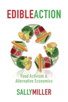 Edible Action: Food Activism & Alternative Economics 1552662802 Book Cover
