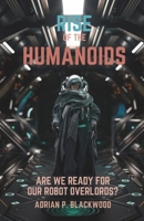 Rise of the Humanoids: Are We Ready for Our Robot Overlords? B0DY46RKH5 Book Cover