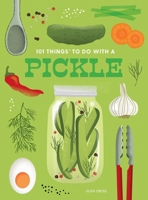 101 Things to Do with a Pickle, New Edition 1423663810 Book Cover