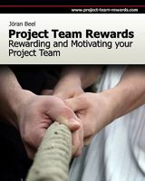 Project Team Rewards: Rewarding And Motivating Your Project Team 1434816265 Book Cover