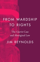 From Wardship to Rights: The Guerin Case and Aboriginal Law 0774864575 Book Cover