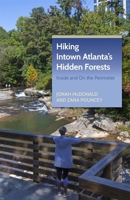 Hiking Intown Atlanta's Hidden Forests: Inside and on the Perimeter 1889596434 Book Cover