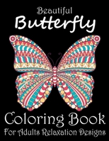 Beautiful Butterfly Coloring Book For Adults Relaxation Designs: Beautiful Butterfly Adults Coloring Book to Bring You Back to Calm & Mindfulness. Cute Butterfly Coloring Book For Stress Relief B08P29D9L3 Book Cover