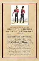 Historical Record of the Thirteenth, The First Somerset Regiment of Foot 1685-1848 1783317558 Book Cover