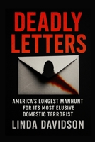 Deadly Letters: America’s Longest Manhunt for Its Most Elusive Domestic Terrorist B0FTTBXVCV Book Cover
