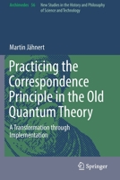 Practicing the Correspondence Principle in the Old Quantum Theory: A Transformation through Implementation 3030132994 Book Cover