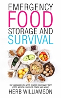 Emergency Food Storage and Survival: The Handbook You Need to Keep Your Family Safe (Food, Medical Supplies, Power, and More) B086PNWV2V Book Cover
