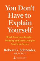You Don't Have to Explain Yourself: Break Free from People-Pleasing and Start Living on Your Own Terms B0F6XM96ZK Book Cover