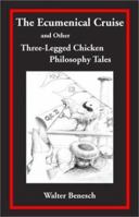 The Ecumenical Cruise and Other Three-Legged Chicken Philosophy Tales 1932053077 Book Cover