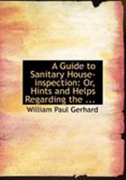A Guide to Sanitary House-inspection; or, Hints and Helps Regarding the Choice of a Healthful Home in City or Country 1246597470 Book Cover
