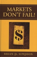 Markets Don't Fail! 073911364X Book Cover