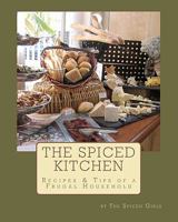 The Spiced Kitchen: Recipes & Tips of a Frugal Househould 1456452355 Book Cover