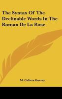 The Syntax Of The Declinable Words In The Roman De La Rose 1163142875 Book Cover
