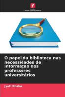 O papel da biblioteca nas necessidades de informação dos professores universitários 6209285929 Book Cover