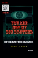 You Are Not My Big Brother: Menticide Psychotronic Brainwashing (Mind Control Technology Book) B0H1YQ3PYV Book Cover