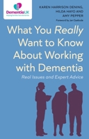 What You Really Want to Know about Working with Dementia: Real Issues and Expert Advice 1839976365 Book Cover