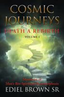 Cosmic Journeys: Death a Rebirth Volume I 1947995138 Book Cover
