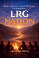 LRG Nation : Stories of Courage, Growth, & Belonging in Live Reality Games 1961605686 Book Cover