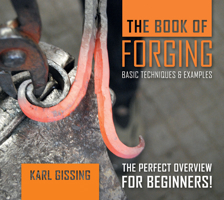 The Book of Forging: Basic Techniques & Examples 0764357379 Book Cover