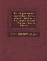 Patrologiae cursus completus... Series graeca... Accurante J.P. Migne; Volume 4 1017689199 Book Cover