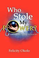 Who Stole My Power? And The Easy Way To Reclaim It! 1446162842 Book Cover