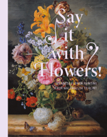 Say it With Flowers: Viennese Flower Painting from Waldmüller to Klimt 3791357921 Book Cover
