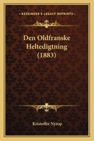 Den Oldfranske Heltedigtning (1883) 1160065799 Book Cover