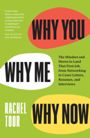 Why You, Why Me, Why Now: The Mindset and Moves to Land That First Job, from Networking to Cover Letters, Resumes, and Interviews 022682229X Book Cover