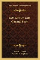 Into Mexico With General Scott 1177949210 Book Cover