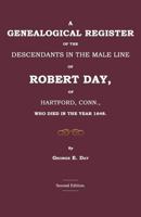 A Genealogical Register of the Descendants in the Male Line of Robert Day, of Hartford, Conn., Who Died in the Year 1648 1596412445 Book Cover