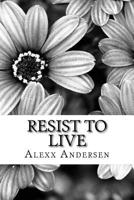 Resist to Live: Personal Essays on Living as Black, Transgender, and Queer in America 1544237162 Book Cover