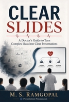 Clear Slides: Turning Clinical Expertise into Clear, Convincing Presentations B0H8Y7WV2X Book Cover