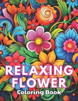 Relaxing Flower Coloring Book For Adult: High Quality +100 Beautiful Designs B0CR7QTCR3 Book Cover