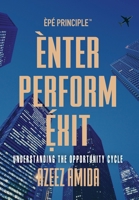 [EPE Principle] Enter, Perform, Exit: Understanding The Opportunity Cycle 1778244726 Book Cover