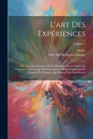 L'art Des Expériences: Ou, Avis Aux Amateurs De La Physique, Sur Le Choix, La Construction Et L'usage Des Instruments; Sur La Préparation Et L'emploi ... Aux Expériences; Volume 2 (French Edition) 1022867369 Book Cover