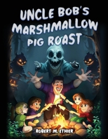 Uncle Bob's Marshmallow Pig Roast B0DPD4K7LD Book Cover