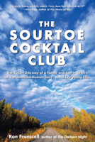 Sourtoe Cocktail Club: The Yukon Odyssey Of A Father And Son In Search Of A Mummified Human Toe ... And Everything Else 0762771569 Book Cover