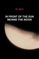 In Front of the Sun, Behind the Moon 1479778095 Book Cover