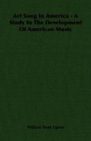 Art Song in America - A Study in the Development of American Music 1406752983 Book Cover