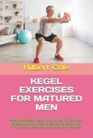KEGEL EXERCISES FOR MATURED MEN: Step-By-Step Kegel Workouts To Combat Erectile Dysfunction, Enhance Stamina, And Regain Sexual Confidence After 40 B0FHBM9CD7 Book Cover