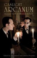 Gaslight Arcanum: Uncanny Tales of Sherlock Holmes 1894063600 Book Cover