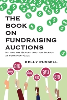 The Book on Fundraising Auctions: Hitting the Benefit Auction Jackpot at Your Next Gala B0CLFWN2LQ Book Cover