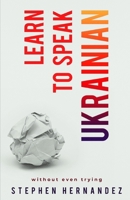 Learn to speak Ukrainian: without even trying B0BD2DZ7FT Book Cover