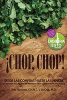 �Chop, Chop!: Desda Las Compras Hasta Limpieza. La Manera M�s R�pida De Preparar Una Comida Super Saludable 0991613899 Book Cover