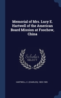 Memorial of Mrs. Lucy E. Hartwell of the American Board Mission at Foochow, China 1376937328 Book Cover
