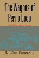 The Wagons of Perro Loco 1450031188 Book Cover